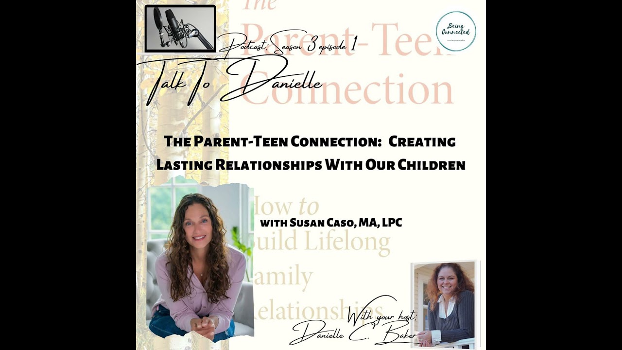 The Parent-Teen Connection: Creating Lasting Relationships With Our Children with Susan Caso, MA,...