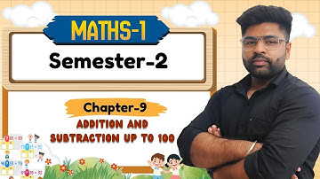 CLASS-1 SEMESTER-2 | MATH-1 | CH-9 : ADDITION AND SUBTRACTION UP TO 100