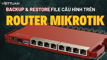 Hướng dẫn Backup & Restore file cấu hình trên Router MikroTik
