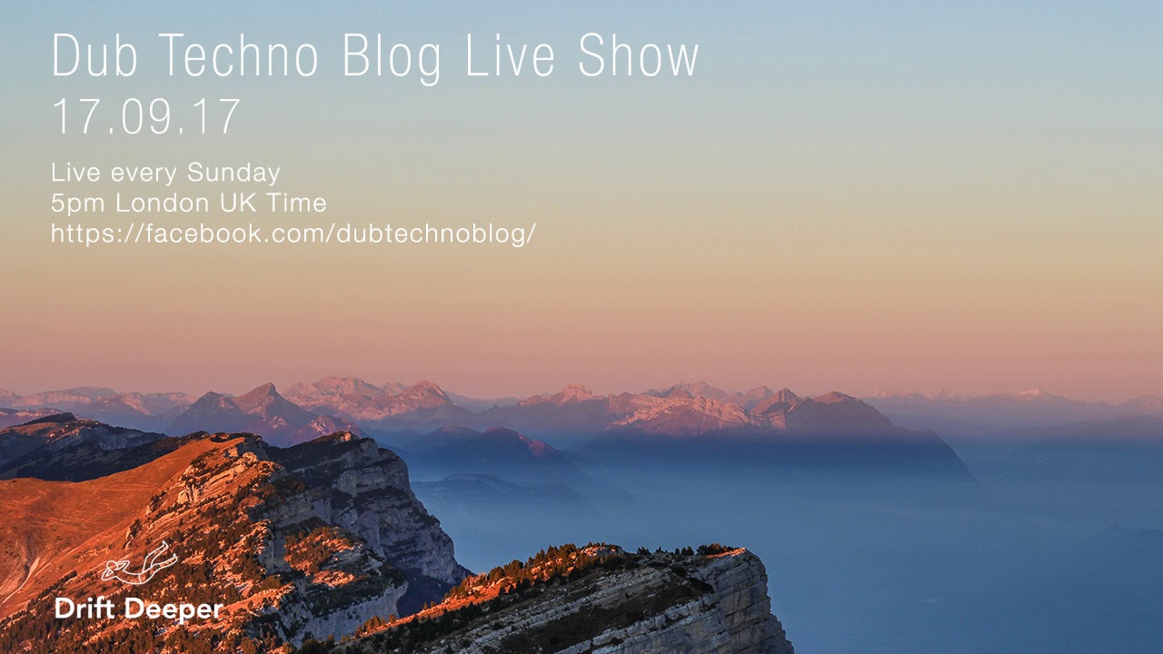 Dub Techno Blog Live Show 110 - 17.09.17 // DUB TECHNO, DEEP TECH, AMBIENT MIX