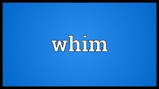 Whim Meaning
