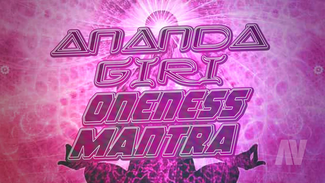 Watch Ananda Giri ~ ONENESS MANTRA on YouTube Watch Ananda Giri ~ ONENESS MANTRA on YouTube