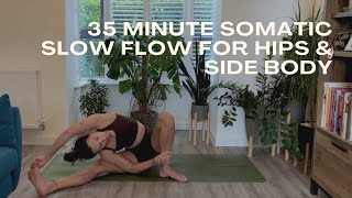 35 min slow flow yoga for hips & side body | somatic movement & mindful release