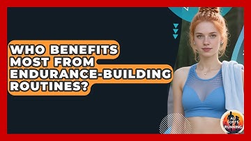 Who Benefits Most From Endurance-Building Routines? - All Sorts Of Running