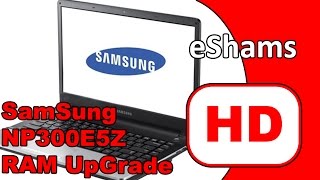 Samsung NP300E5Z Ram UpGrade Ram Upgrade On Samsung Series 3 Notebook Np300e5a A02ub