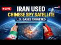 Iran Used Chinese Spy Satellite To Hit US Bases 36M Satellite Deal Did China Help Iran LIVE 