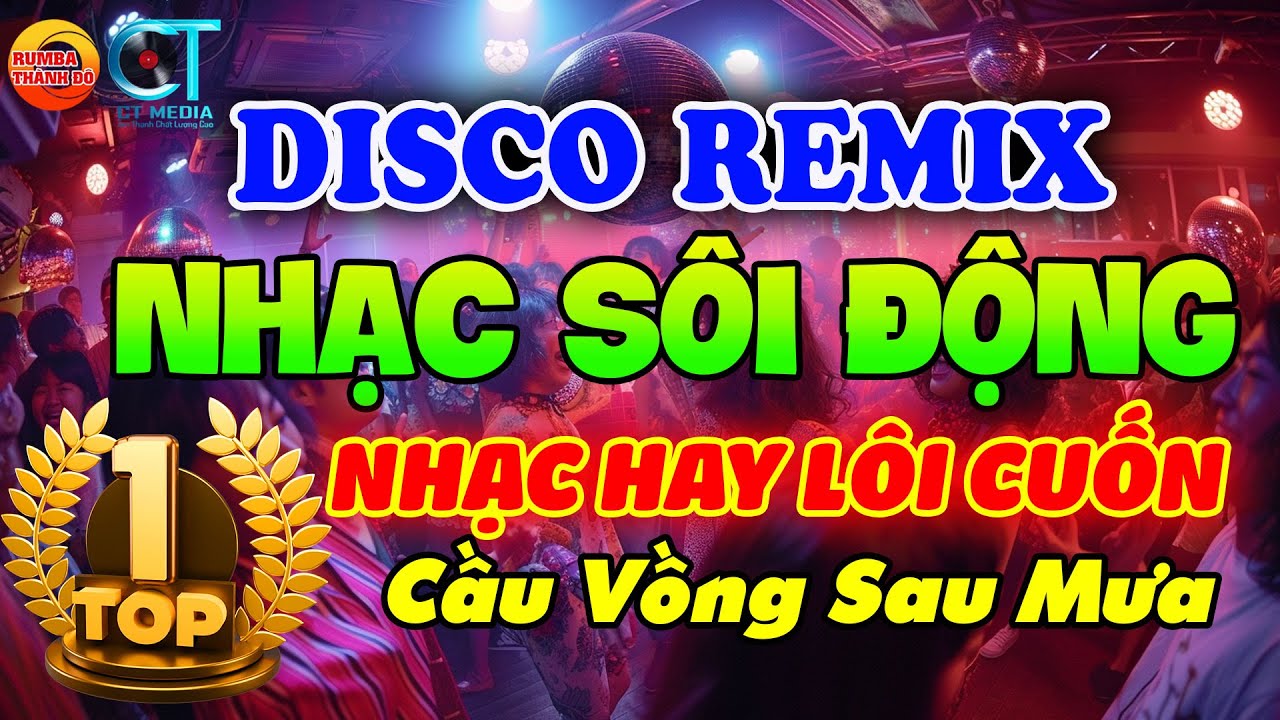 CẦU VỒNG SAU MƯA - NHẠC TRẺ DISCO SÔI ĐỘNG REMIX - NHẠC TUYỂN CHỌN 