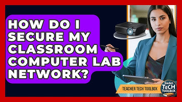 How Do I Secure My Classroom Computer Lab Network? - Teacher Tech Toolbox