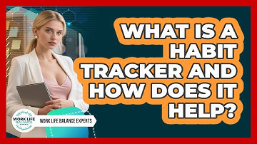 What Is A Habit Tracker And How Does It Help? - Work Life Balance Experts