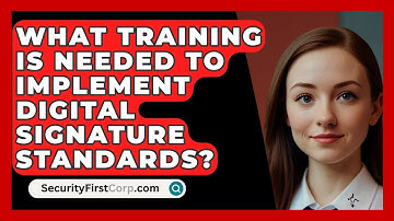 What Training Is Needed To Implement Digital Signature Standards? - SecurityFirstCorp.com