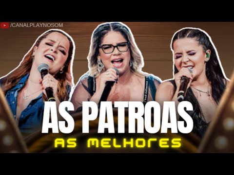 AS PATROAS - AS MAIS TOCADAS DAS PATROAS (MARÍLIA MENDONÇA, MAIARA E MARAÍSA) MELHORES AS PATROAS