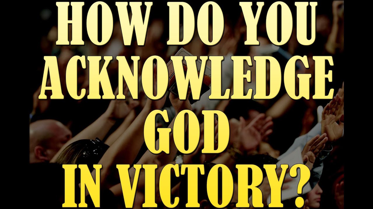 Acknowledging God in Victory with Praise and Thanksgiving