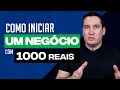 COMO EU INICIARIA UM NEGÓCIO COM 1000 REAIS!