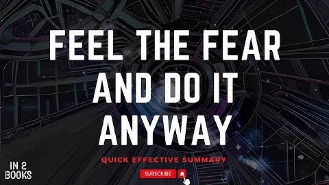 Feel The Fear And Do It Anyway Quick Effective Starter Book Summary