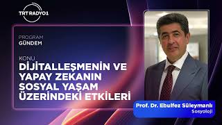 Yapay Zeka Bizi Yakınlaştırıyor mu, Yalnızlaştırıyor mu? | TRT Radyo 1| Prof. Dr. Ebulfez S&uuml;leymanlı