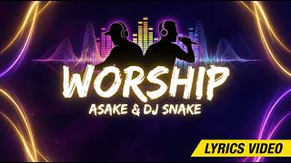 Asake &amp; DJ Snake - WORSHIP (Official Lyrics)