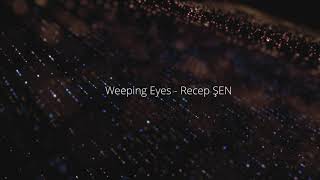 Weeping Eyes Recep Şen