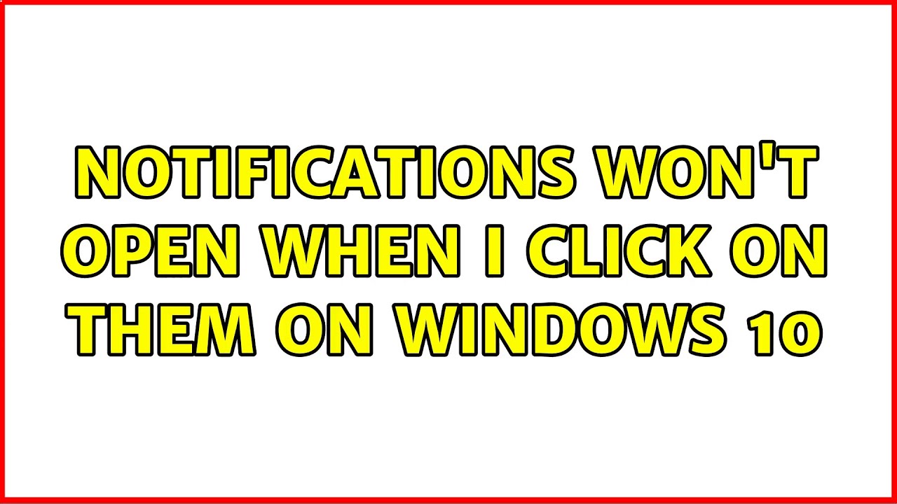 Notifications won't open when I click on them on Windows 10 YouTube