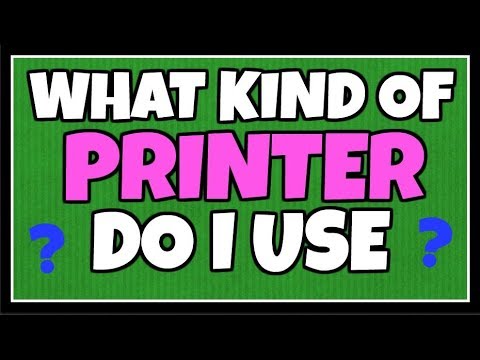 What Kind of Printer Do I Use