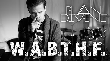 Plan Divine - W.A.B.T.H.F.