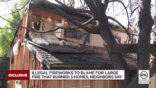 Illegal fireworks to blame for large fire that burned 3 homes, neighbors say
