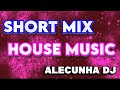 HOUSE MUSIC SHORT MIX VOLUME 01 (AleCunha DJ)