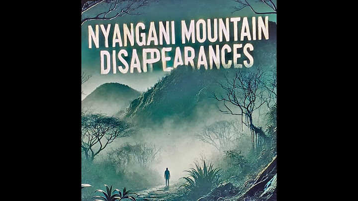 The Mysterious Disappearances of Mount Nyangani- Zimbabwe!  2025