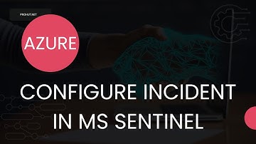 Step by step tutorial: How to Create Incidents in Microsoft Sentinel for Alerts
