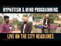 Mind programming and hypnotism  live on the city headlines  harman singh