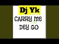 Carry Me Dey Go mp3