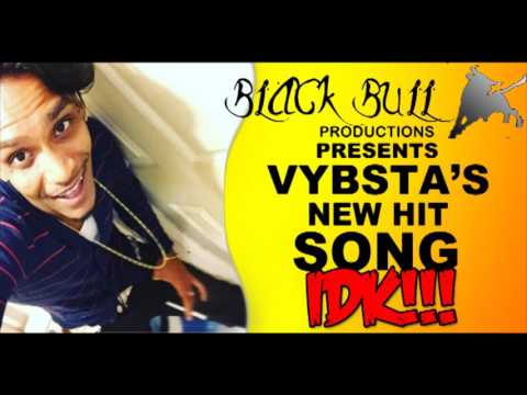 VYBSTA AKA INDIAN MAY 2017 "IDK" (VENDETTA RIDDIM) BLACKBULL PRODUCTIONS