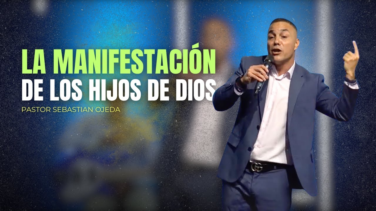 MANIFESTACIÓN DE LOS HIJOS DE DIOS | PASTOR SEBASTIAN OJEDA - YouTube