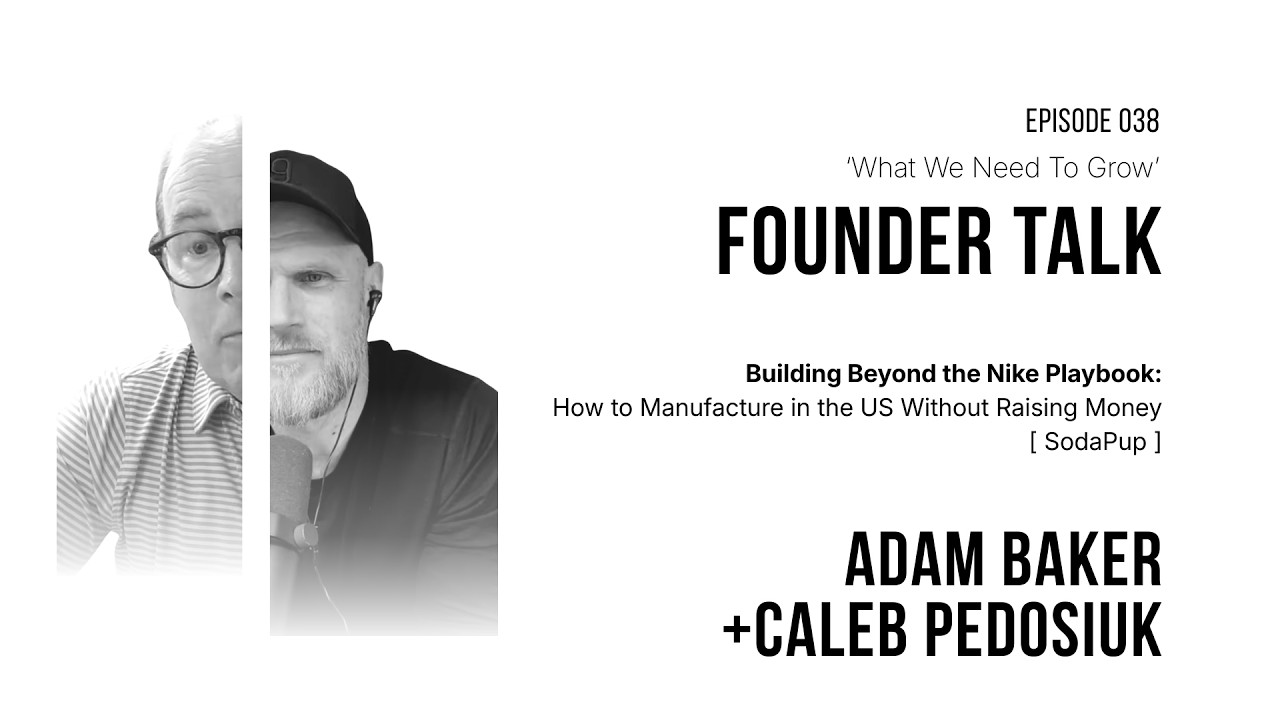 How to Manufacture in the US Without Raising Money, What We Need to Grow episode 038 with Adam Baker
