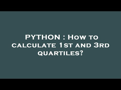 PYTHON : How to calculate 1st and 3rd quartiles?
