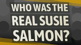 Who was the real Susie Salmon?