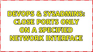 DevOps & SysAdmins: Close ports only on a specified network interface (2 Solutions!!) Wealth