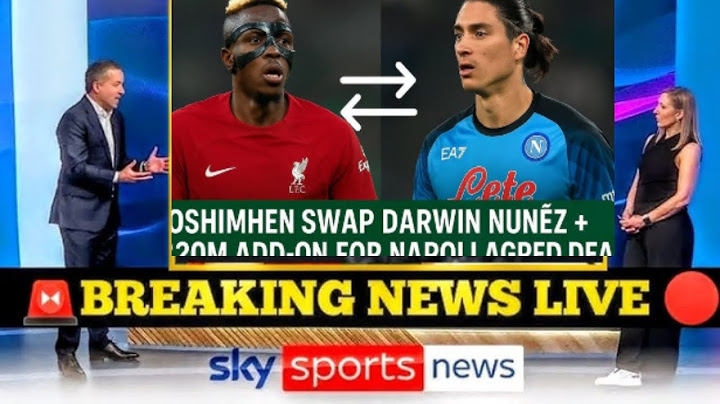 BREAKING🚨 OSIMHEN SIGNS FOR LIVERPOOL IN SHOCK SWAP DEAL + €20M! NÚÑEZ TO NAPOLI!