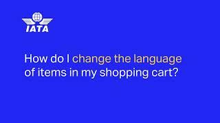IATA Store: How do I change the language of items in my shopping cart?