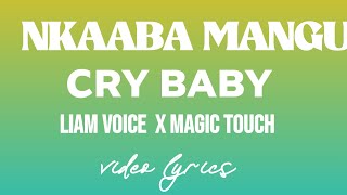Cry Baby by Liam Voice ft Dj Magic Touch (Nkaaba Mangu)  by Liam Voice ft Dj Magic Touch