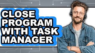 Famous How to Close Program with Task Manager (updated) Wealth