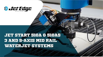 Jet Start 510A & 510A5 3 Axis and 5 Axis Mid Rail Waterjet Systems