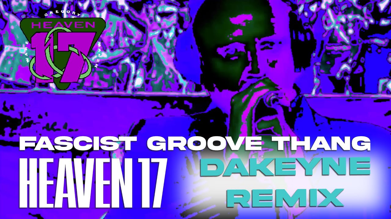 FASCIST GROOVE THANG - Heaven 17 - Dakeyne Remix