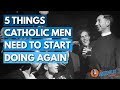 5 Things All Catholic Men Need To Start Doing Again | The Catholic Talk Show