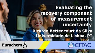 Evaluating the recovery component of measurement uncertainty - Ricardo Bettencourt da Silva