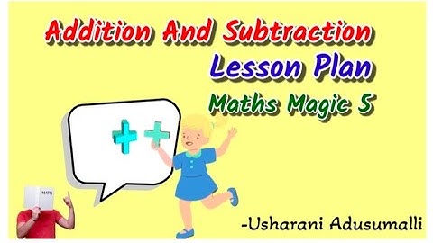 Maths Magic -5 ,Addition And Subtraction /Lesson plan /5th Class Maths /AP New Syllabus /SCERT Model