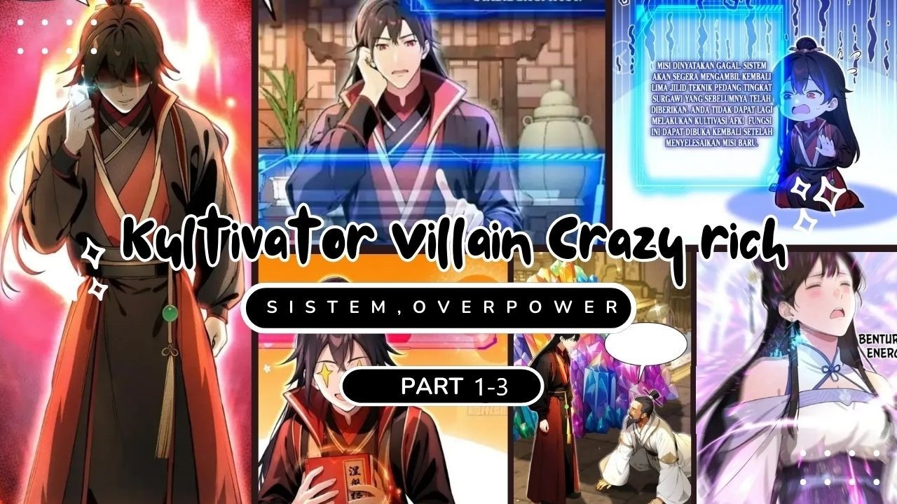 Alur Cerita Kultivator Villain Crazy Rich Part 1-3 ❗ Ditransfer Ketubuh Tuan Muda Pembuat Onar ❗