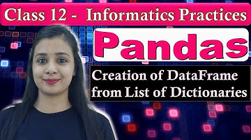 Pandas DataFrame - Creation of DataFrame from List of Dictionaries | CBSE Class 12 - IP