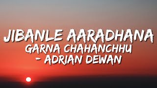 Video thumbnail of "Jibanle Aaradhana Garna Chahanchhu (Lyrics) - Adrian Dewan"