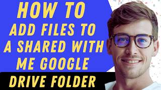 How To Add Files To Shared With Me Google Drive Folder In 2026 - Full Guide