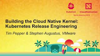 Building the Cloud Native Kernel: Kubernetes Release Engineering - Tim Pepper & Stephen Augustus